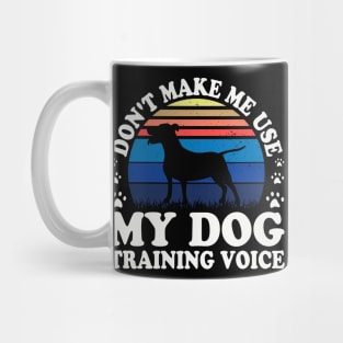 Don't Make Use My Dog Training Voice T shirt For Women T-Shirt Mug